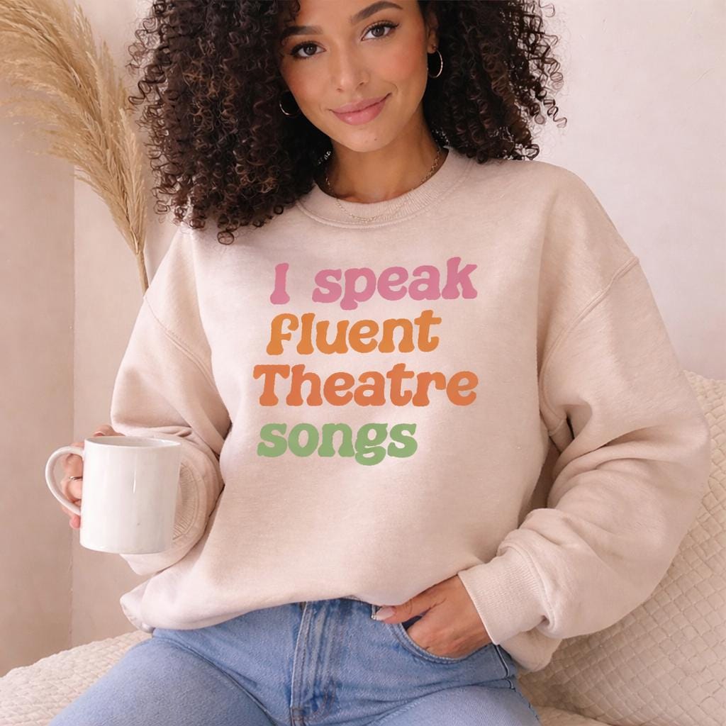 Fluent in Theatre Songs Sweatshirt, Musical Theatre Gift, Broadway Lover Jumper, Theatre Lover Sweater Sand